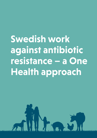 Swedish work against antibiotic resistance – a One Health approach